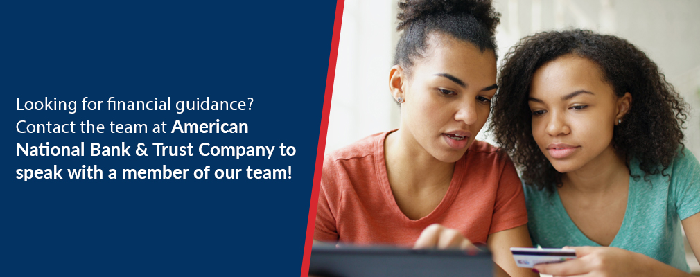 Looking for financial guidance? Contact the team at American National Bank & Trust Company to speak with a member of our team!